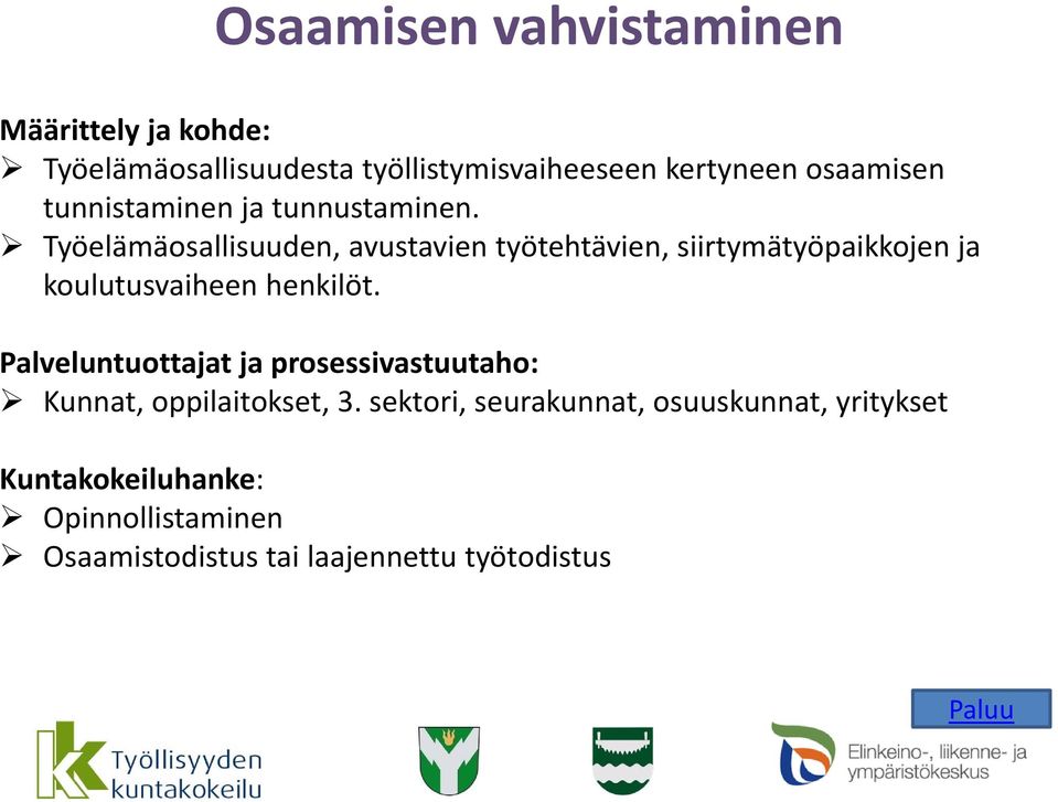 Työelämäosallisuuden, avustavien työtehtävien, siirtymätyöpaikkojen ja koulutusvaiheen henkilöt.