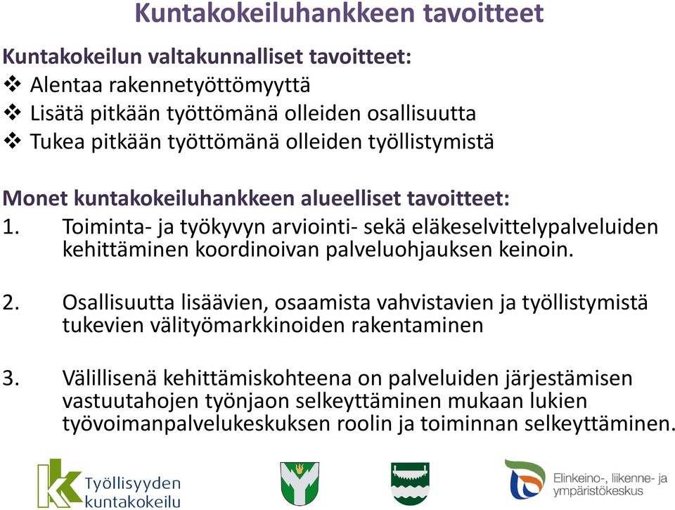 Toiminta ja työkyvyn arviointi sekä eläkeselvittelypalveluiden kehittäminen koordinoivan palveluohjauksen keinoin. 2.