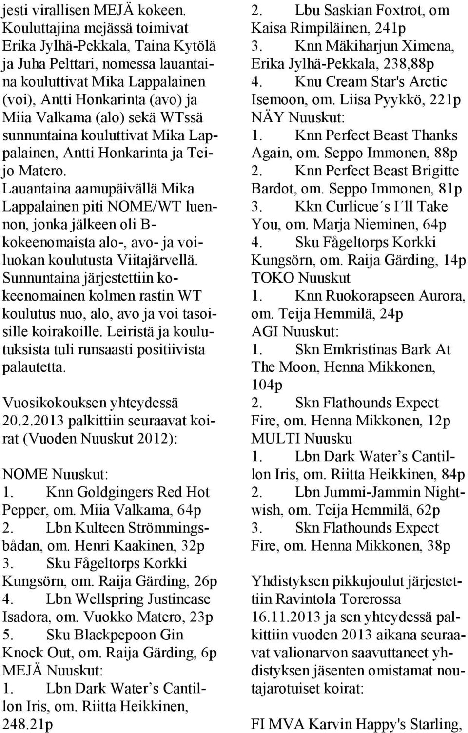 sunnuntaina kouluttivat Mika Lappalainen, Antti Honkarinta ja Teijo Matero.