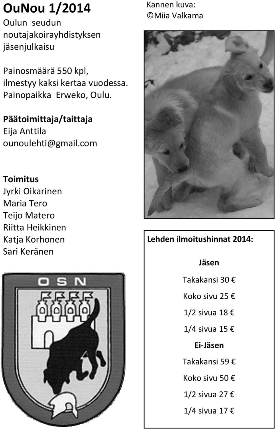 com Toimitus Jyrki Oikarinen Maria Tero Teijo Matero Riitta Heikkinen Katja Korhonen Sari Keränen Lehden