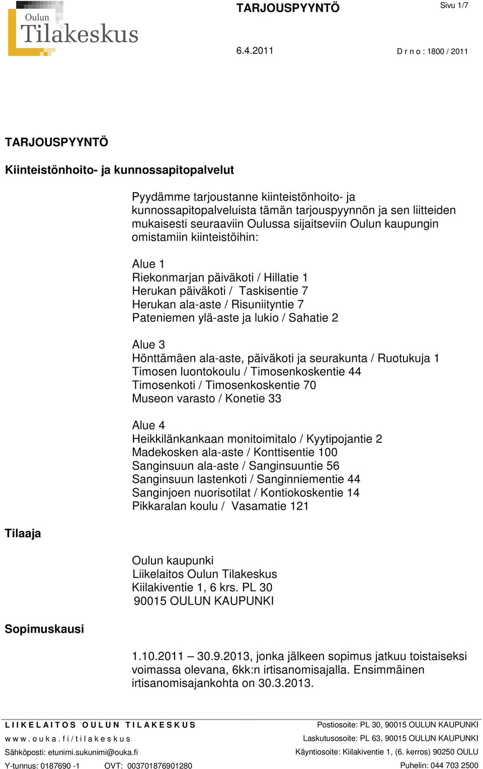 Pateniemen ylä-aste ja lukio / Sahatie 2 Alue 3 Hönttämäen ala-aste, päiväkoti ja seurakunta / Ruotukuja 1 Timosen luontokoulu / Timosenkoskentie 44 Timosenkoti / Timosenkoskentie 70 Museon varasto /