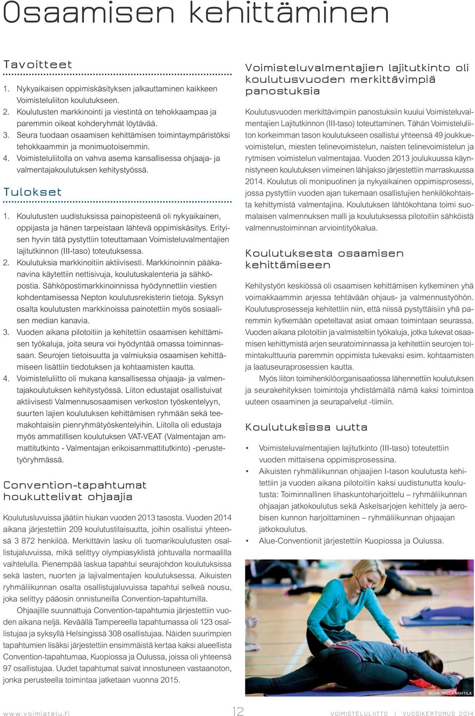 Voimisteluliitolla on vahva asema kansallisessa ohjaaja- ja valmentajakoulutuksen kehitystyössä. Tulokset 1.