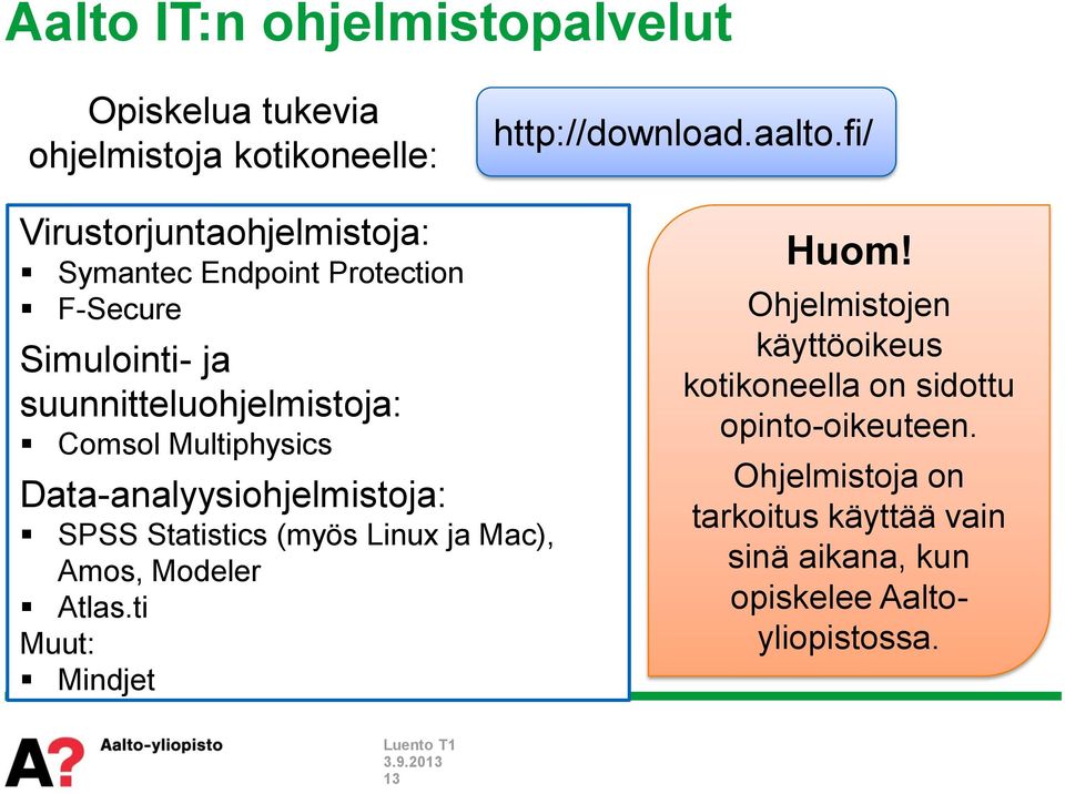 Multiphysics Data-analyysiohjelmistoja: SPSS Statistics (myös Linux ja Mac), Amos, Modeler Atlas.ti Muut: Mindjet Huom!