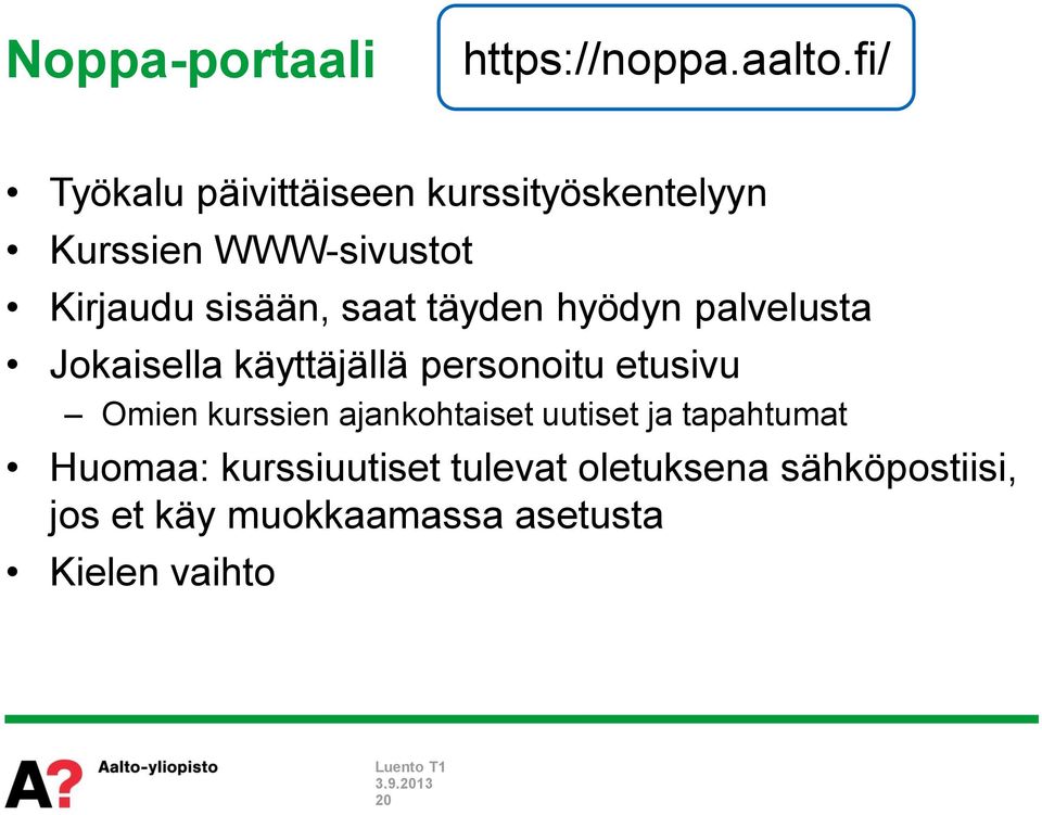 saat täyden hyödyn palvelusta Jokaisella käyttäjällä personoitu etusivu Omien kurssien