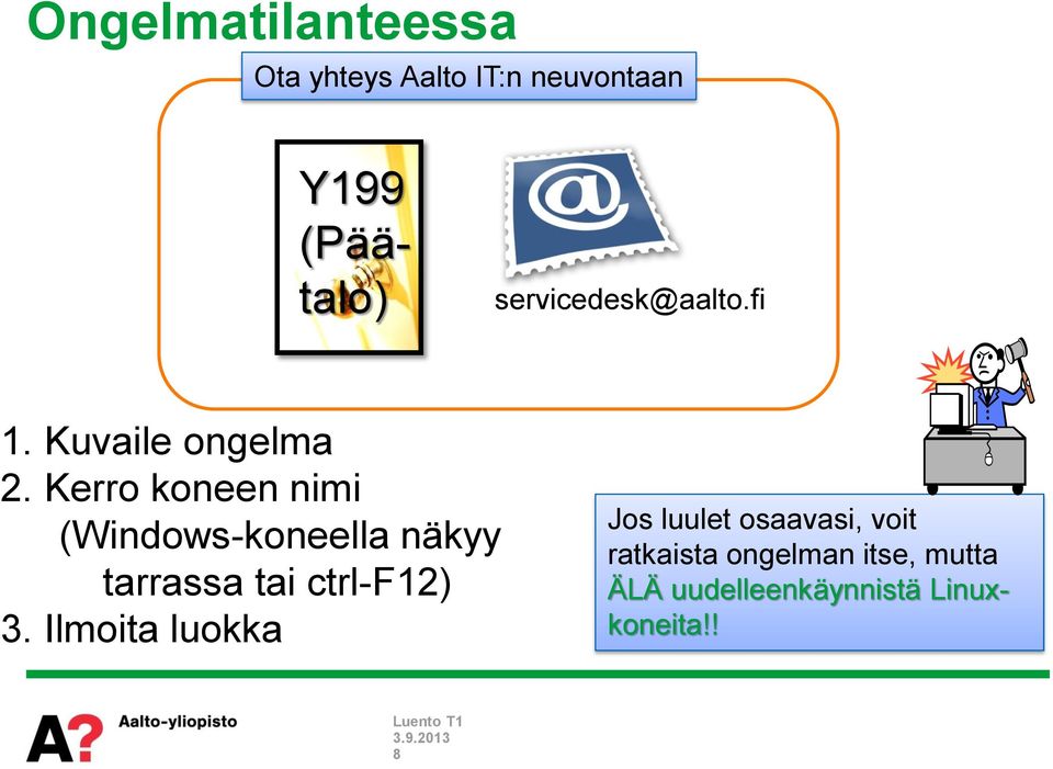 Kerro koneen nimi (Windows-koneella näkyy tarrassa tai ctrl-f12) 3.