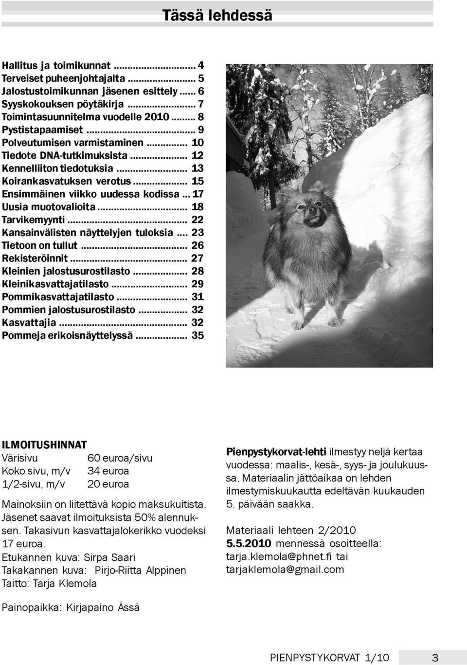 .. 17 Uusia muotovalioita... 18 Tarvikemyynti... 22 Kansainvälisten näyttelyjen tuloksia... 23 Tietoon on tullut... 26 Rekisteröinnit... 27 Kleinien jalostusurostilasto... 28 Kleinikasvattajatilasto.