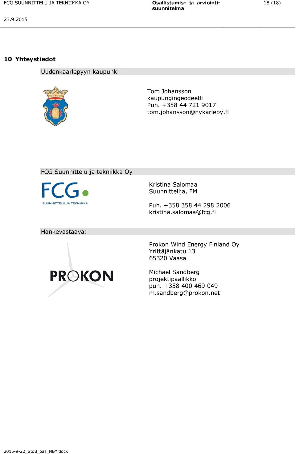 fi FCG Suunnittelu ja tekniikka Oy Kristina Salomaa Suunnittelija, FM Puh.