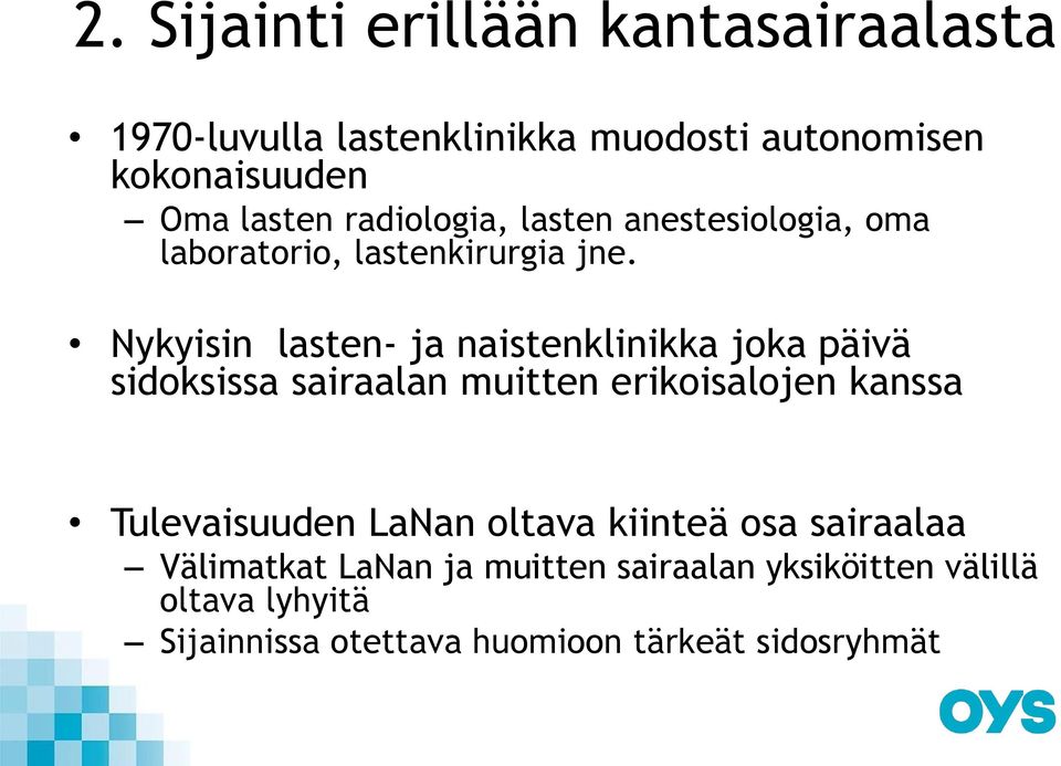 Nykyisin lasten- ja naistenklinikka joka päivä sidoksissa sairaalan muitten erikoisalojen kanssa Tulevaisuuden