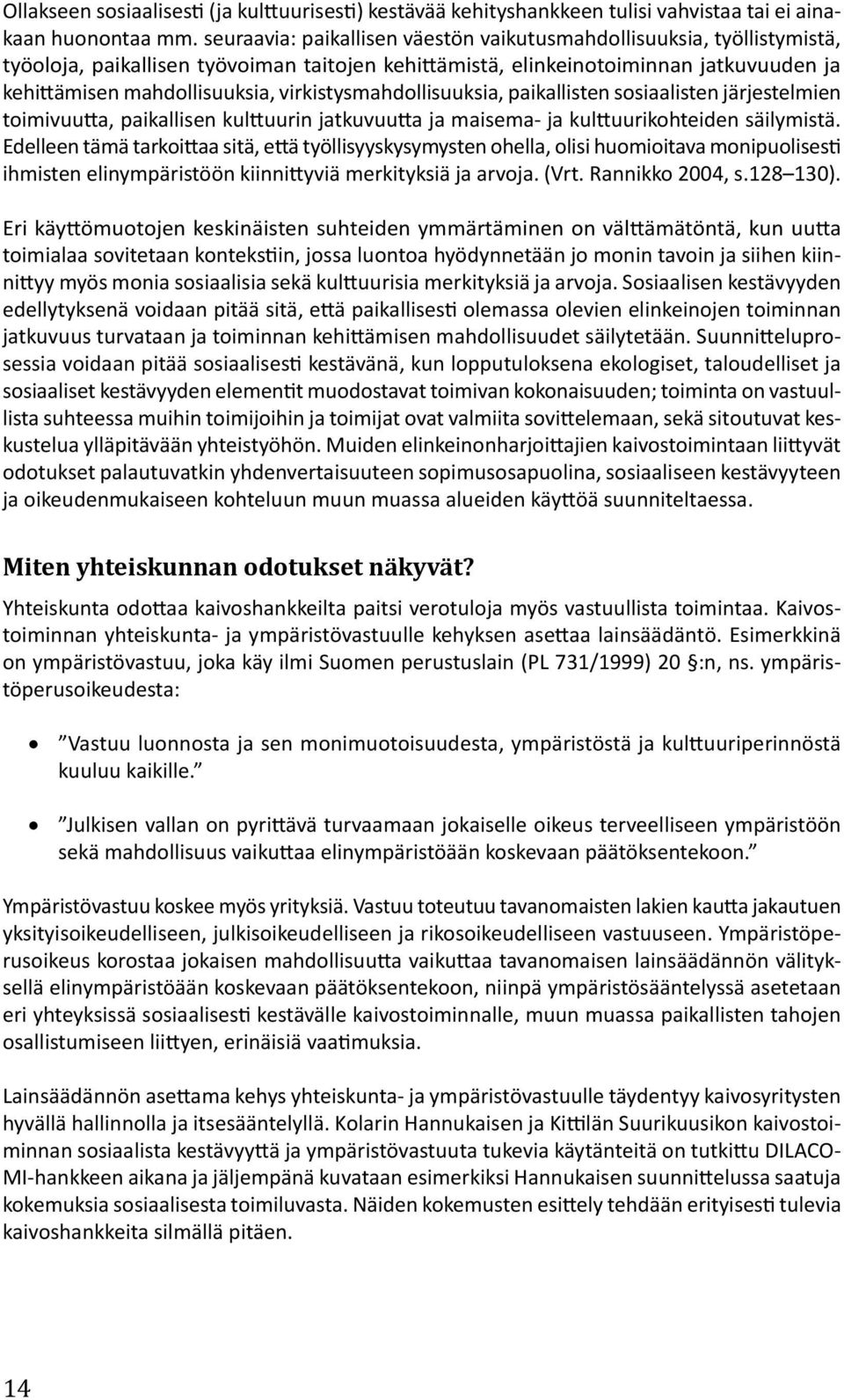 virkistysmahdollisuuksia, paikallisten sosiaalisten järjestelmien toimivuutta, paikallisen kulttuurin jatkuvuutta ja maisema- ja kulttuurikohteiden säilymistä.