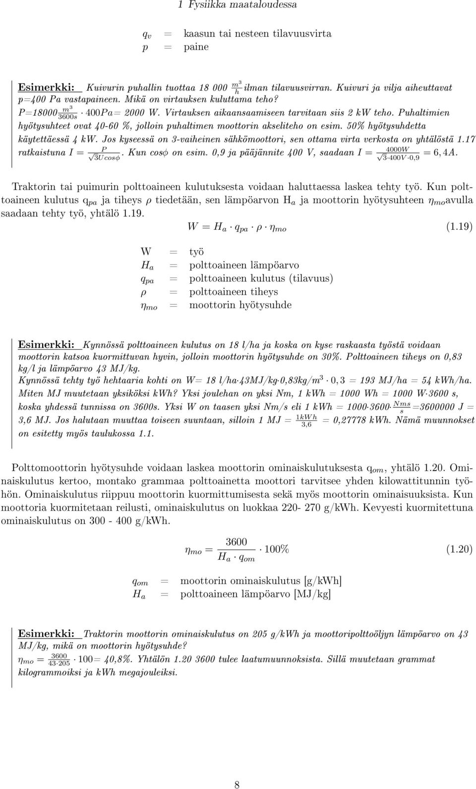 Puhaltimien hyötysuhteet ovat 40-60 %, jolloin puhaltimen moottorin akseliteho on esim. 50% hyötysuhdetta käytettäessä 4 kw.