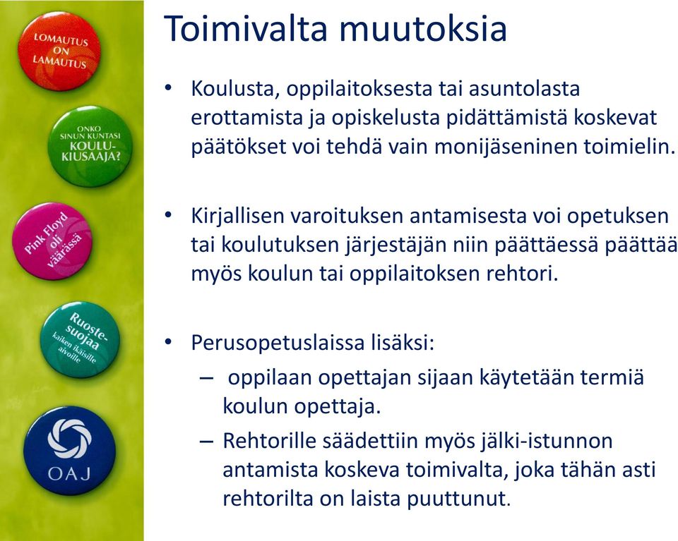 Kirjallisen varoituksen antamisesta voi opetuksen tai koulutuksen järjestäjän niin päättäessä päättää myös koulun tai