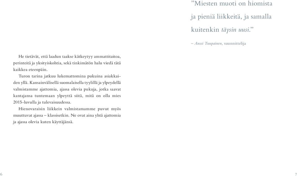 eteenpäin. Turon tarina jatkuu lukemattomina pukuina asiakkaiden yllä.