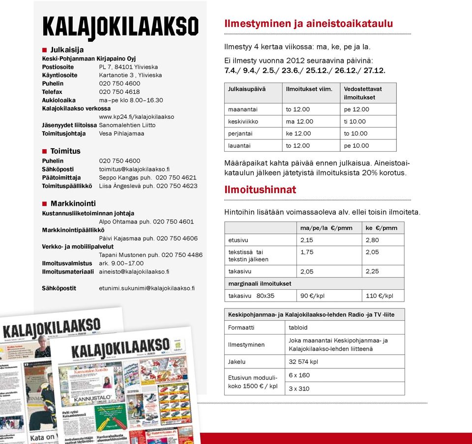 fi Päätoimittaja Seppo Kangas puh. 020 750 4621 Toimituspäällikkö Liisa Ängeslevä puh. 020 750 4623 Markkinointi Kustannusliiketoiminnan johtaja Alpo Ohtamaa puh.