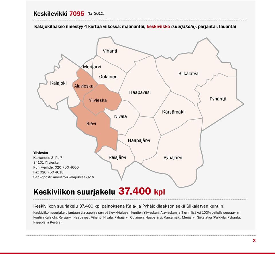 400 kpl Keskiviikon suurjakelu 37.400 kpl painoksena Kala- ja Pyhäjokilaakson sekä Siikalatvan kuntiin.