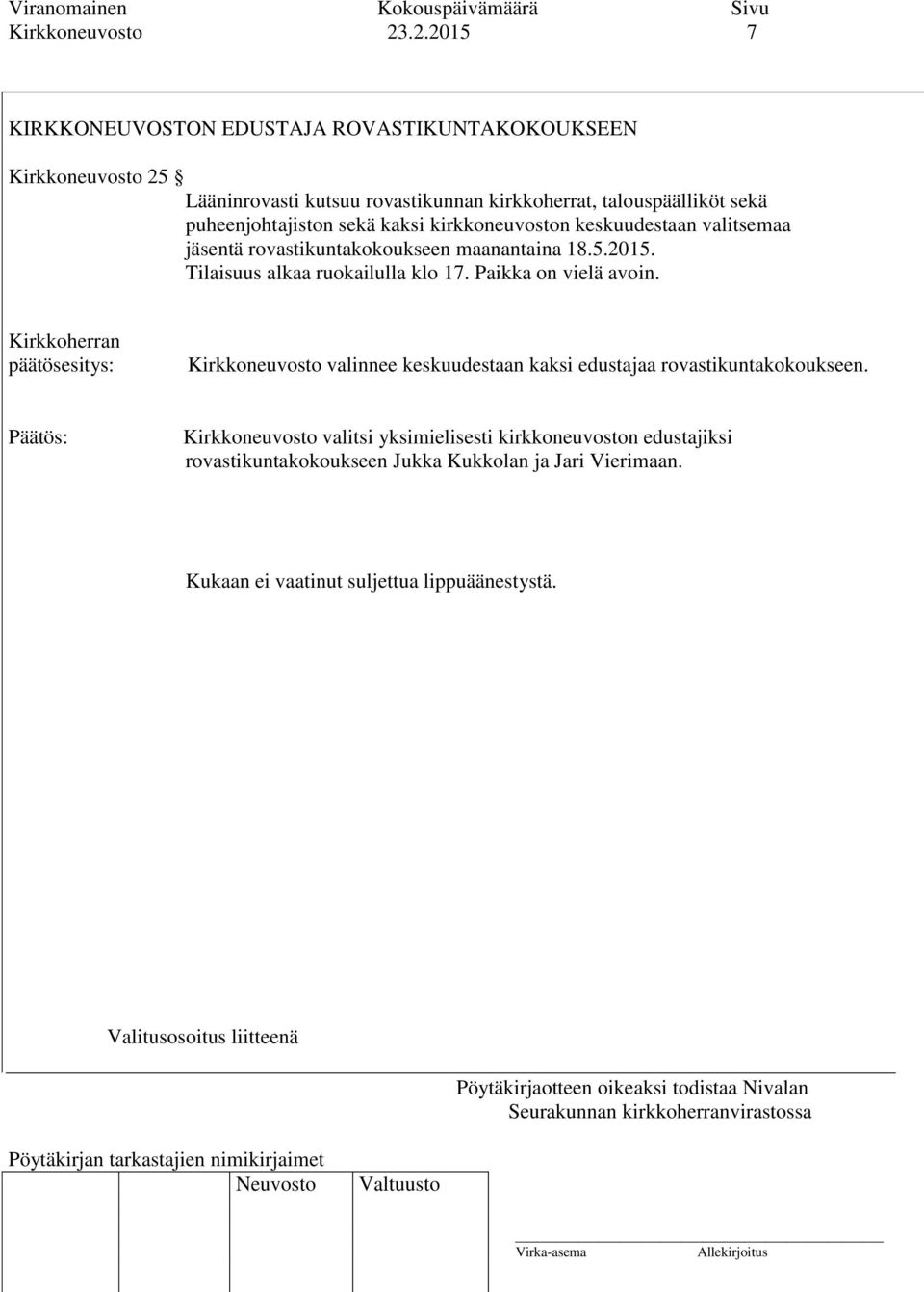 puheenjohtajiston sekä kaksi kirkkoneuvoston keskuudestaan valitsemaa jäsentä rovastikuntakokoukseen maanantaina 18.5.2015.