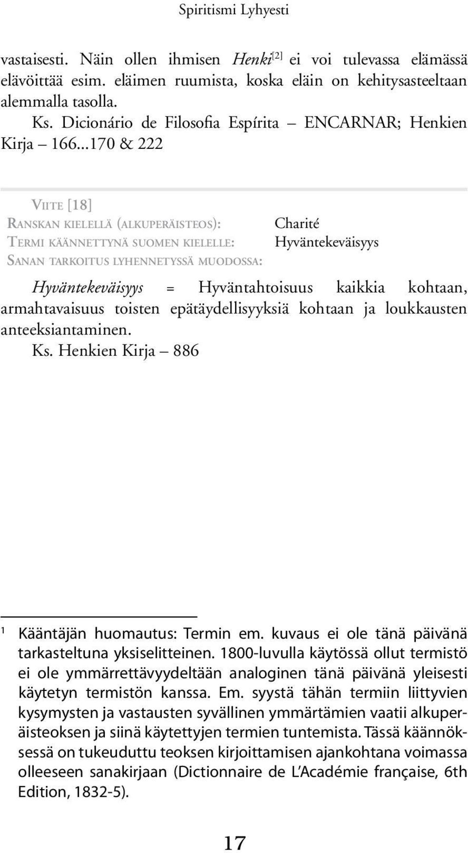 ..170 & 222 Viite [18] Ranskan kielellä (alkuperäisteos): Termi käännettynä suomen kielelle: Sanan tarkoitus lyhennetyssä muodossa: Charité Hyväntekeväisyys Hyväntekeväisyys = Hyväntahtoisuus kaikkia