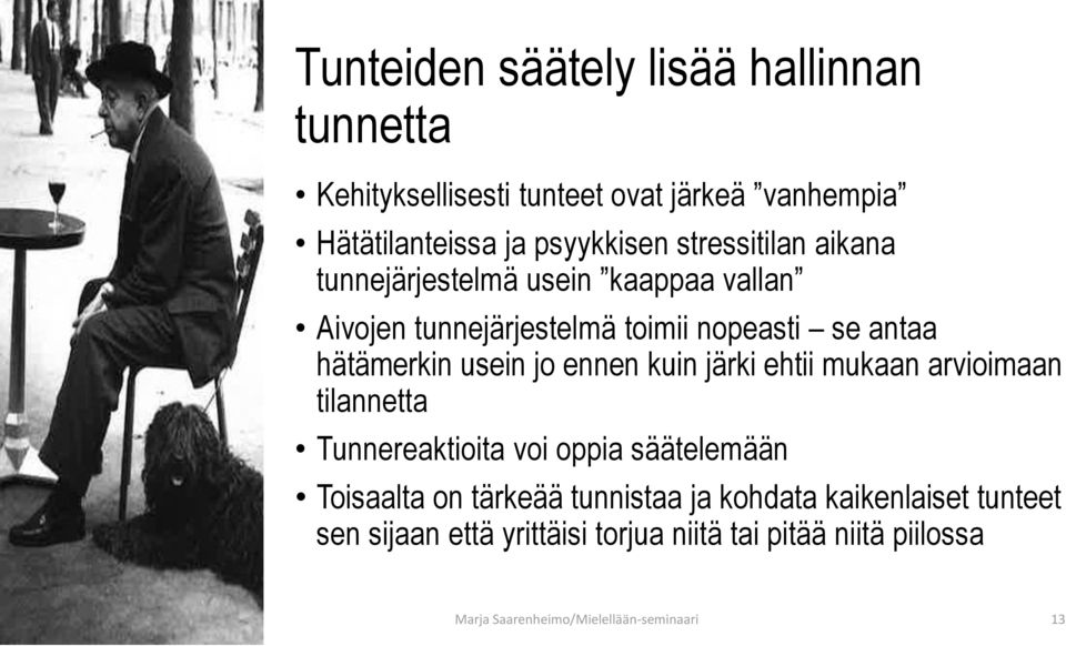 ennen kuin järki ehtii mukaan arvioimaan tilannetta Tunnereaktioita voi oppia säätelemään Toisaalta on tärkeää tunnistaa ja