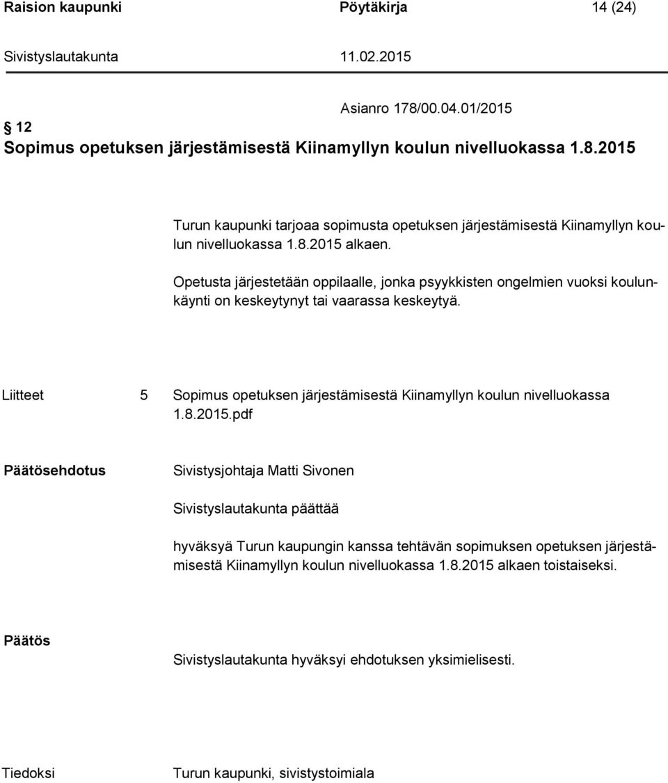 Liitteet 5 Sopimus opetuksen järjestämisestä Kiinamyllyn koulun nivelluokassa 1.8.2015.