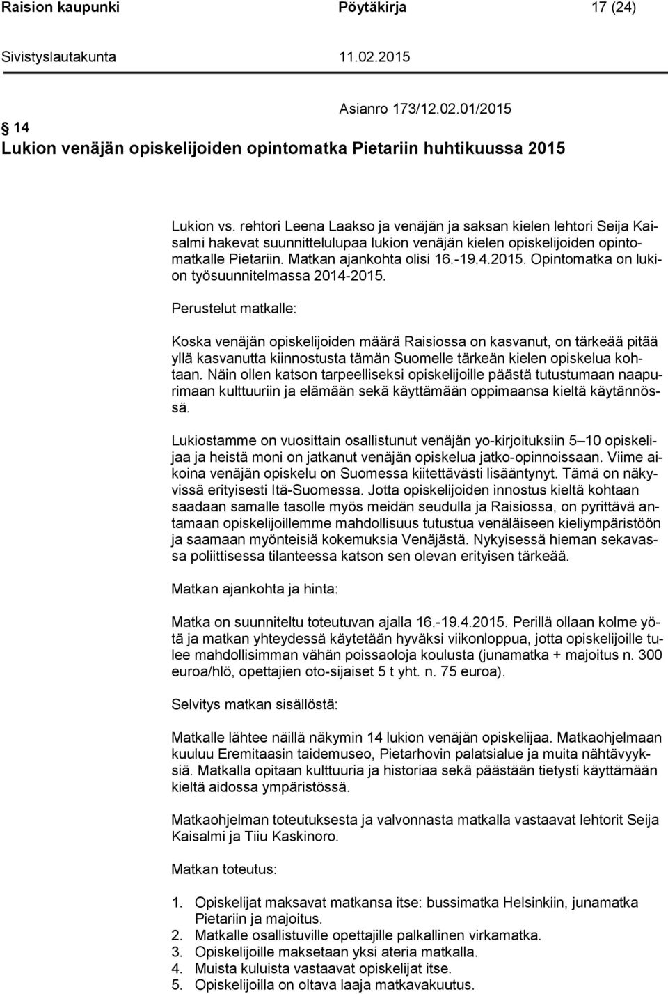 Opintomatka on lukion työsuunnitelmassa 2014-2015.