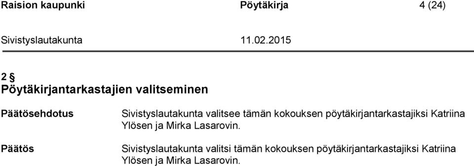 pöytäkirjantarkastajiksi Katriina Ylösen ja Mirka Lasarovin.