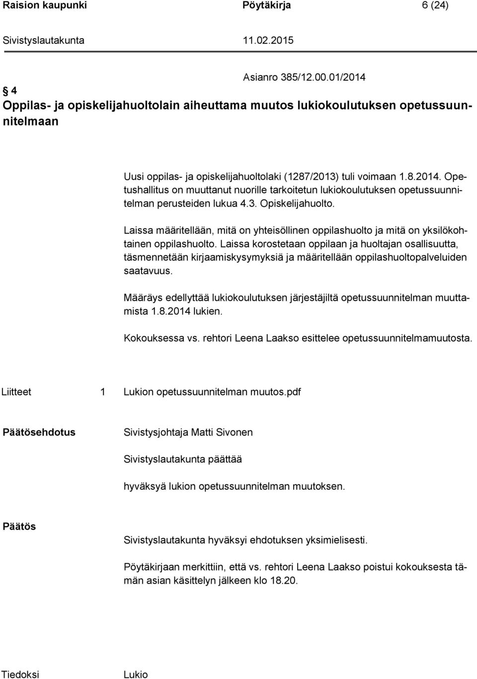 3. Opiskelijahuolto. Laissa määritellään, mitä on yhteisöllinen oppilashuolto ja mitä on yksilökohtainen oppilashuolto.