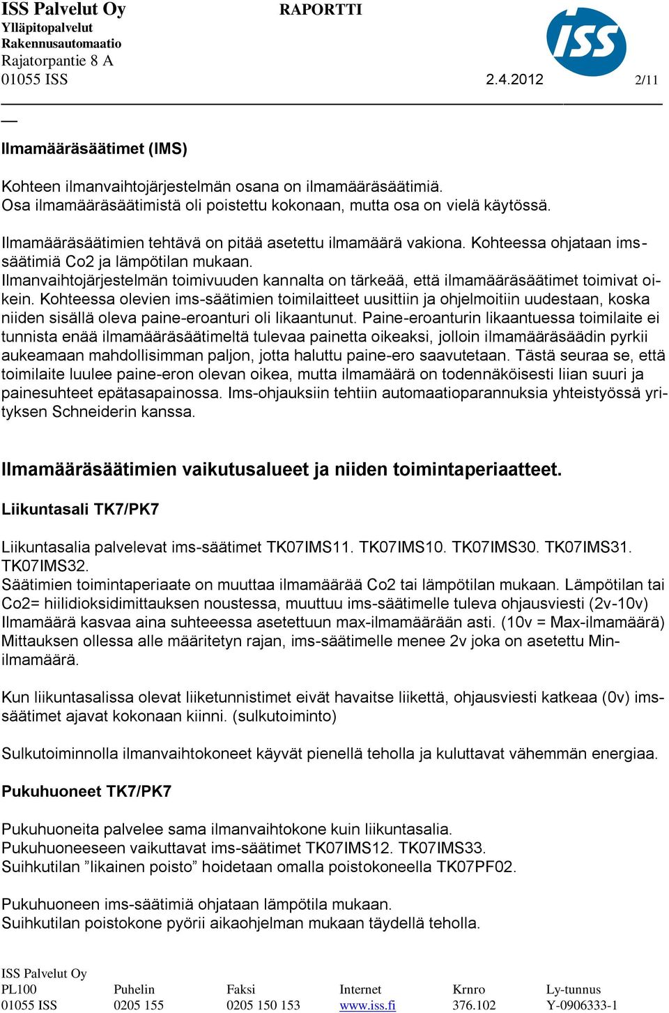 Ilmanvaihtojärjestelmän toimivuuden kannalta on tärkeää, että ilmamääräsäätimet toimivat oikein.