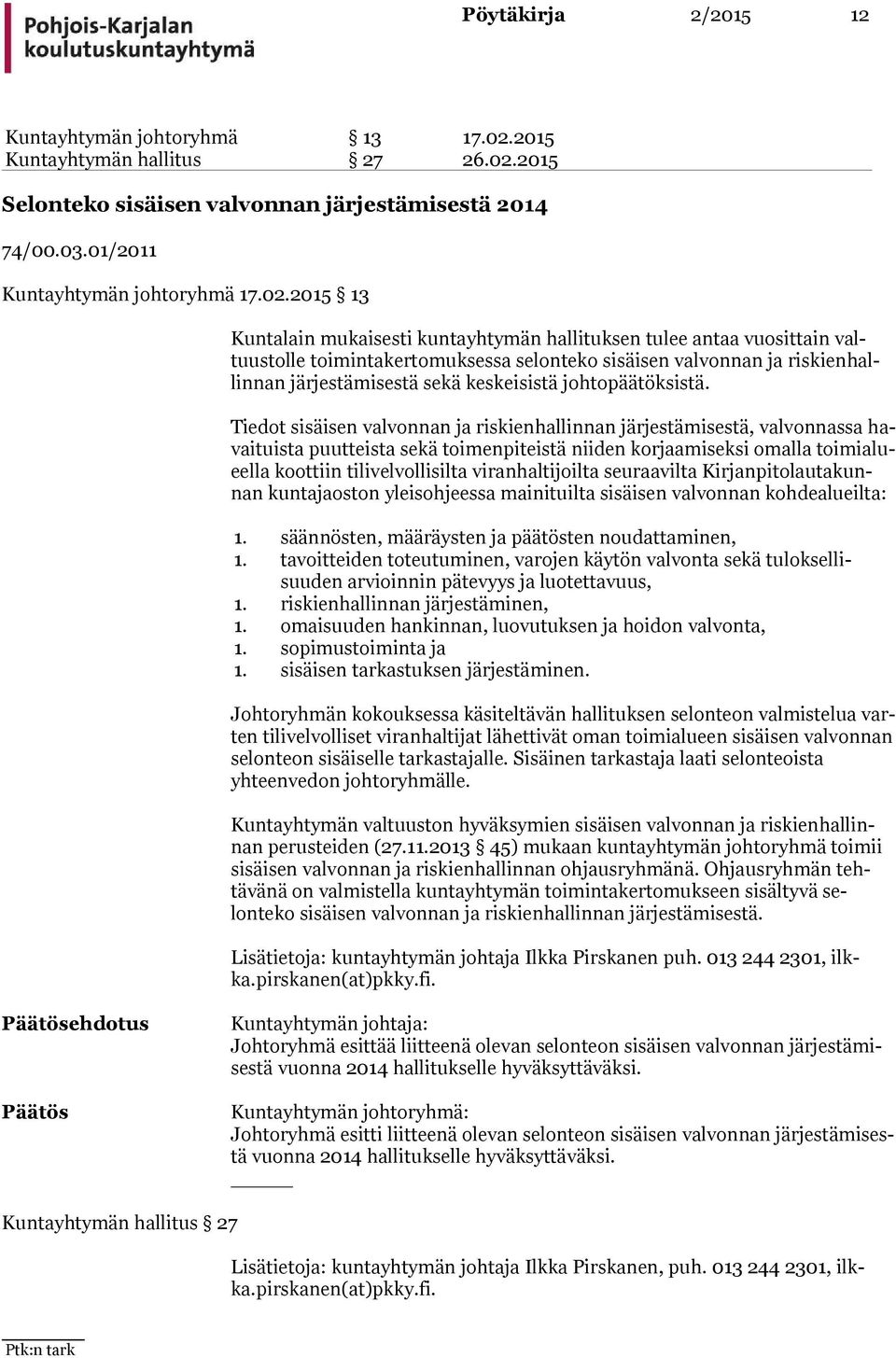 2015 Selonteko sisäisen valvonnan järjestämisestä 2014 74/00.03.01/2011 Kuntayhtymän johtoryhmä 17.02.