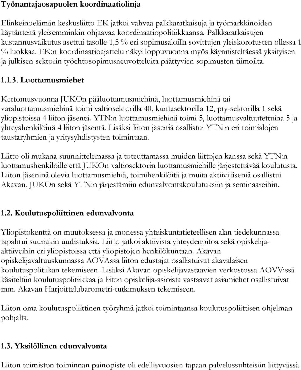 EK:n koordinaatioajattelu näkyi loppuvuonna myös käynnisteltäessä yksityisen ja julkisen sektorin työehtosopimusneuvotteluita päättyvien sopimusten tiimoilta. 1.1.3.