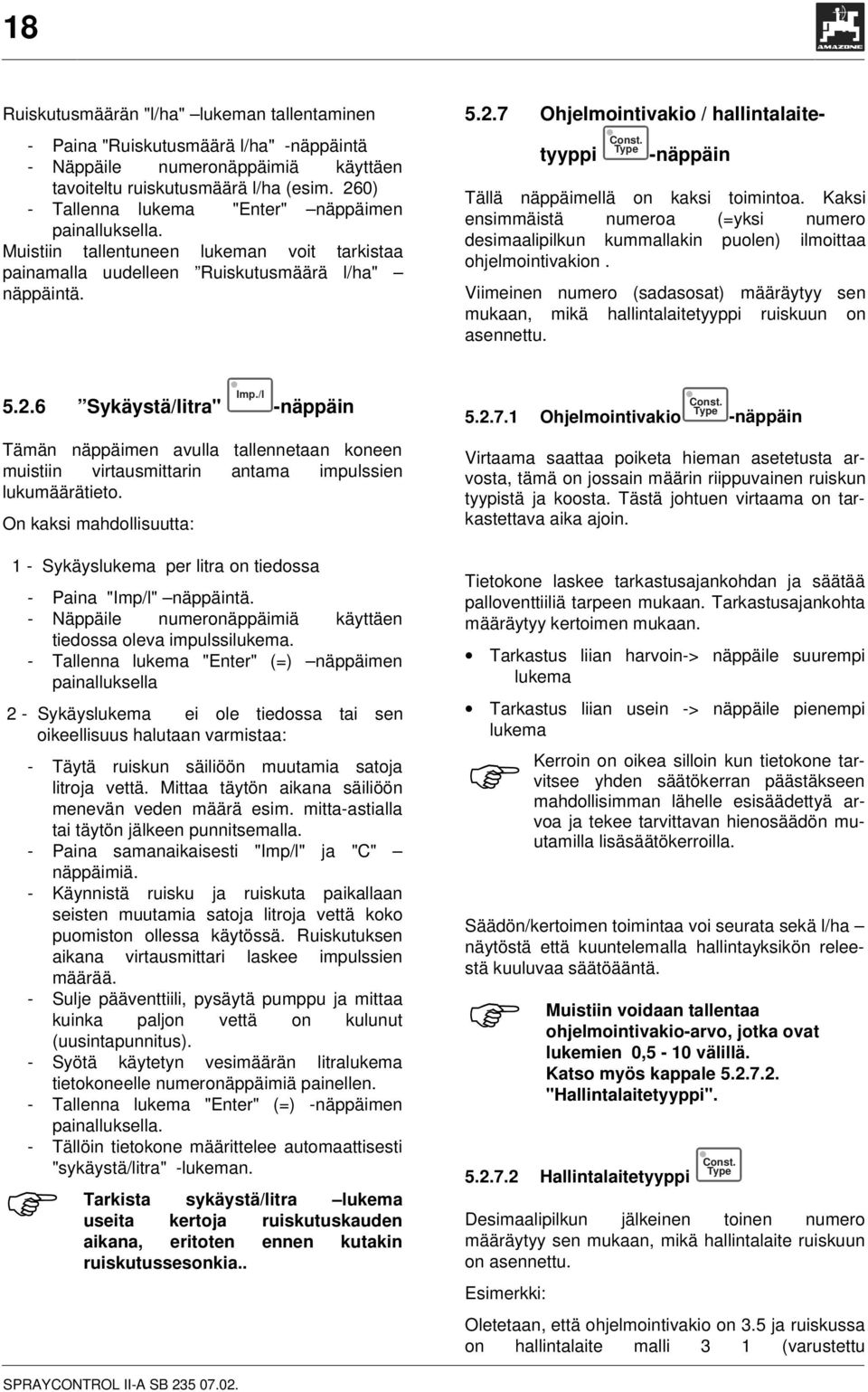 Type -näppäin Tällä näppäimellä on kaksi toimintoa. Kaksi ensimmäistä numeroa (=yksi numero desimaalipilkun kummallakin puolen) ilmoittaa ohjelmointivakion.
