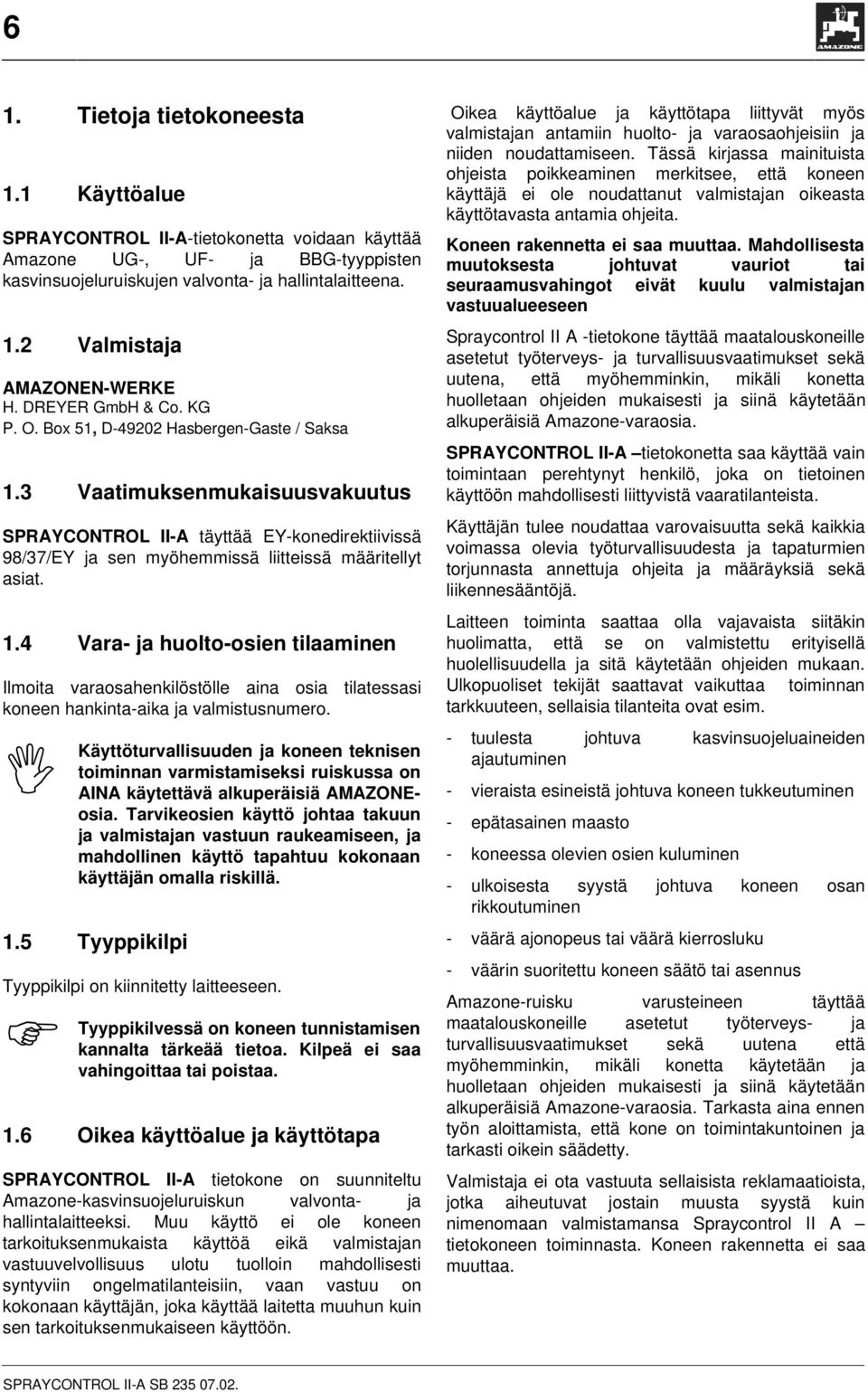 3 Vaatimuksenmukaisuusvakuutus SPRAYCONTROL II-A täyttää EY-konedirektiivissä 98/37/EY ja sen myöhemmissä liitteissä määritellyt asiat. 1.