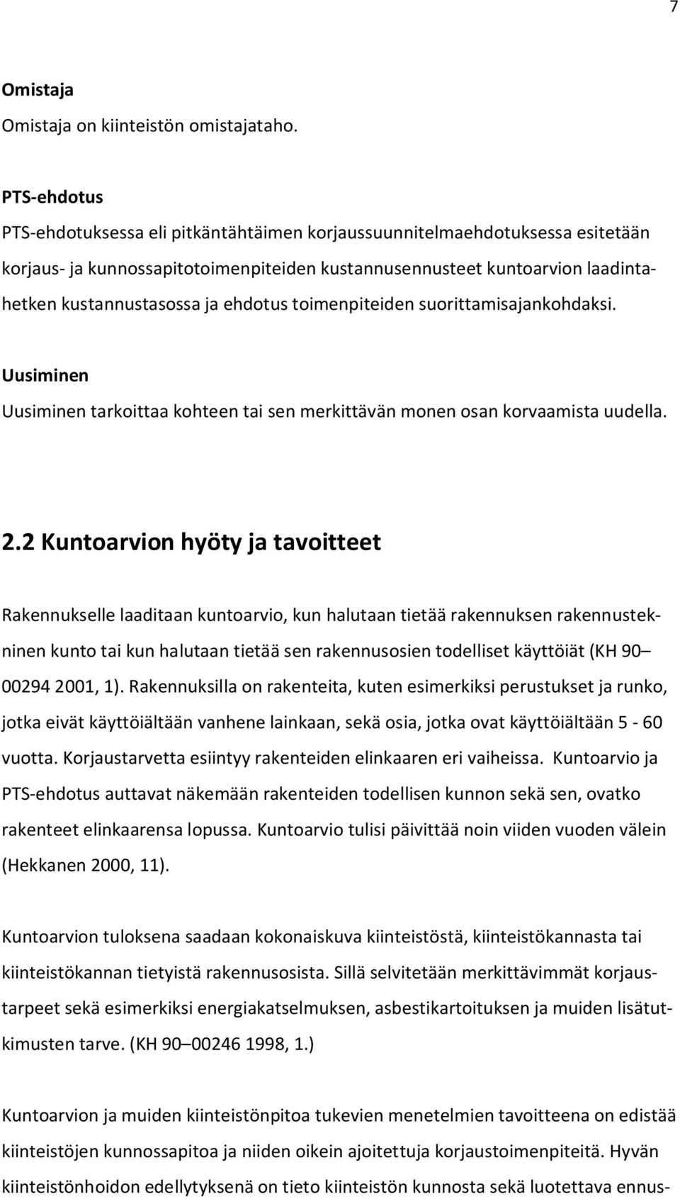 ehdotus toimenpiteiden suorittamisajankohdaksi. Uusiminen Uusiminen tarkoittaa kohteen tai sen merkittävän monen osan korvaamista uudella. 2.