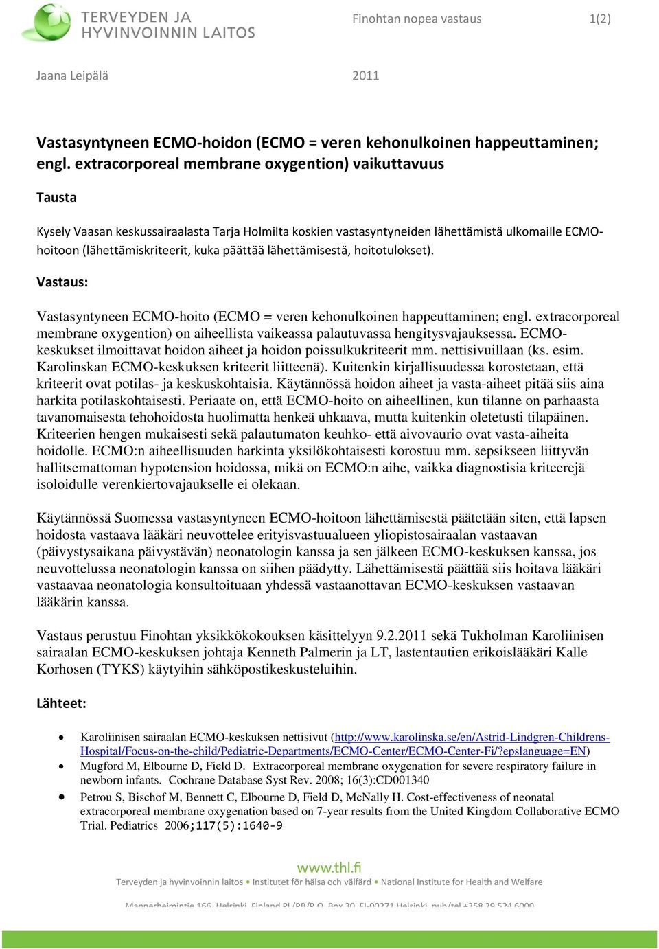 lähettämisestä, hoitotulokset). Vastaus: Vastasyntyneen ECMO-hoito (ECMO = veren kehonulkoinen happeuttaminen; engl.