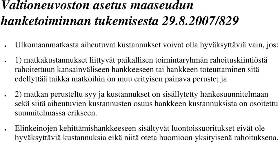 perusteltu syy ja kustannukset on sisällytetty hankesuunnitelmaan sekä siitä aiheutuvien kustannusten osuus hankkeen kustannuksista on osoitettu