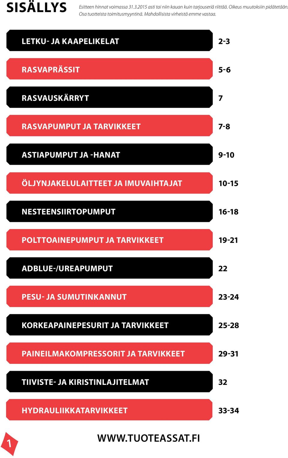 LETKU- JA KAAPELIKELAT 2-3 RASVAPRÄSSIT 5-6 RASVAUSKÄRRYT 7 RASVAPUMPUT JA TARVIKKEET 7-8 ASTIAPUMPUT JA -HANAT 9-10 ÖLJYNJAKELULAITTEET JA IMUVAIHTAJAT