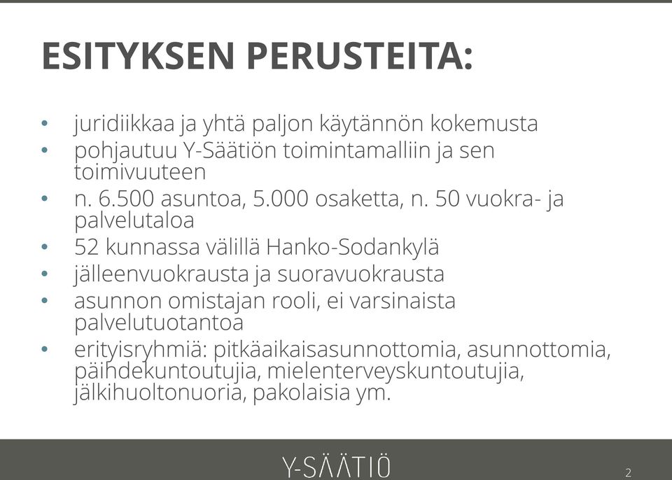 50 vuokra- ja palvelutaloa 52 kunnassa välillä Hanko-Sodankylä jälleenvuokrausta ja suoravuokrausta asunnon