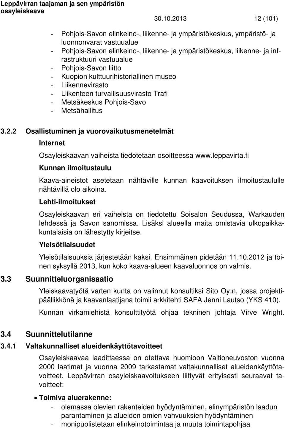 vastuualue - Pohjois-Savon liitto - Kuopion kulttuurihistoriallinen museo - Liikennevirasto - Liikenteen turvallisuusvirasto Trafi - Metsäkeskus Pohjois-Savo - Metsähallitus 3.2.
