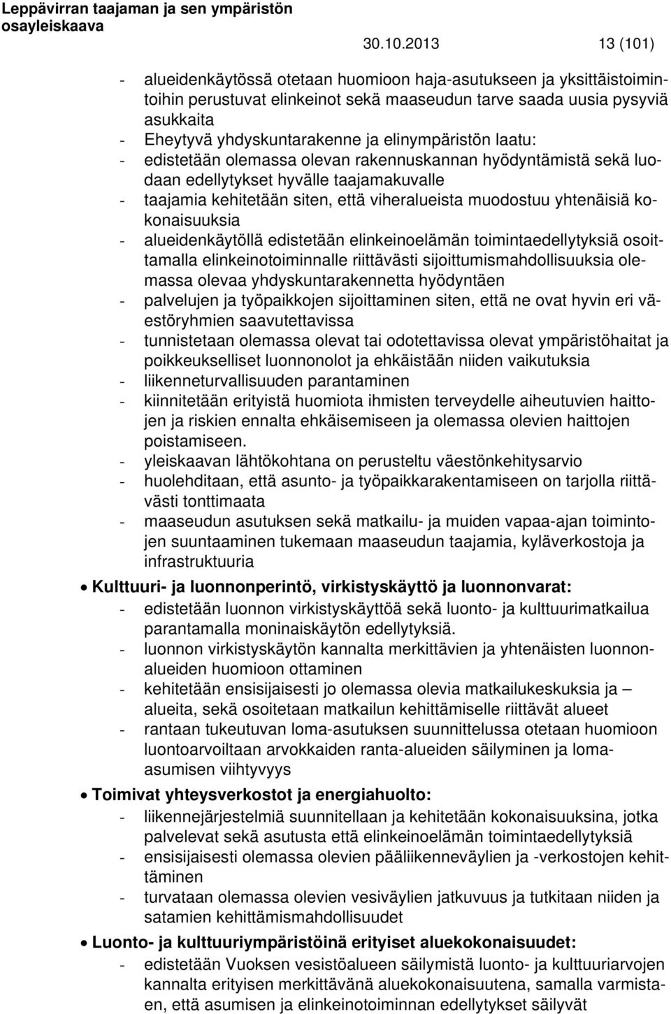 elinympäristön laatu: - edistetään olemassa olevan rakennuskannan hyödyntämistä sekä luodaan edellytykset hyvälle taajamakuvalle - taajamia kehitetään siten, että viheralueista muodostuu yhtenäisiä