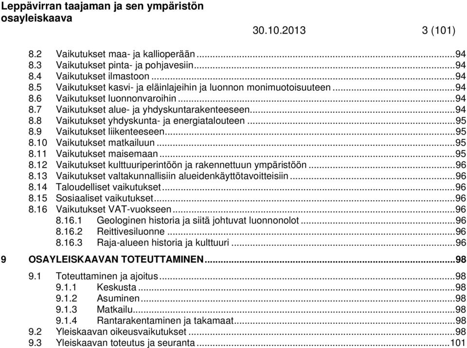 .. 95 8.11 Vaikutukset maisemaan... 95 8.12 Vaikutukset kulttuuriperintöön ja rakennettuun ympäristöön... 96 8.13 Vaikutukset valtakunnallisiin alueidenkäyttötavoitteisiin... 96 8.14 Taloudelliset vaikutukset.