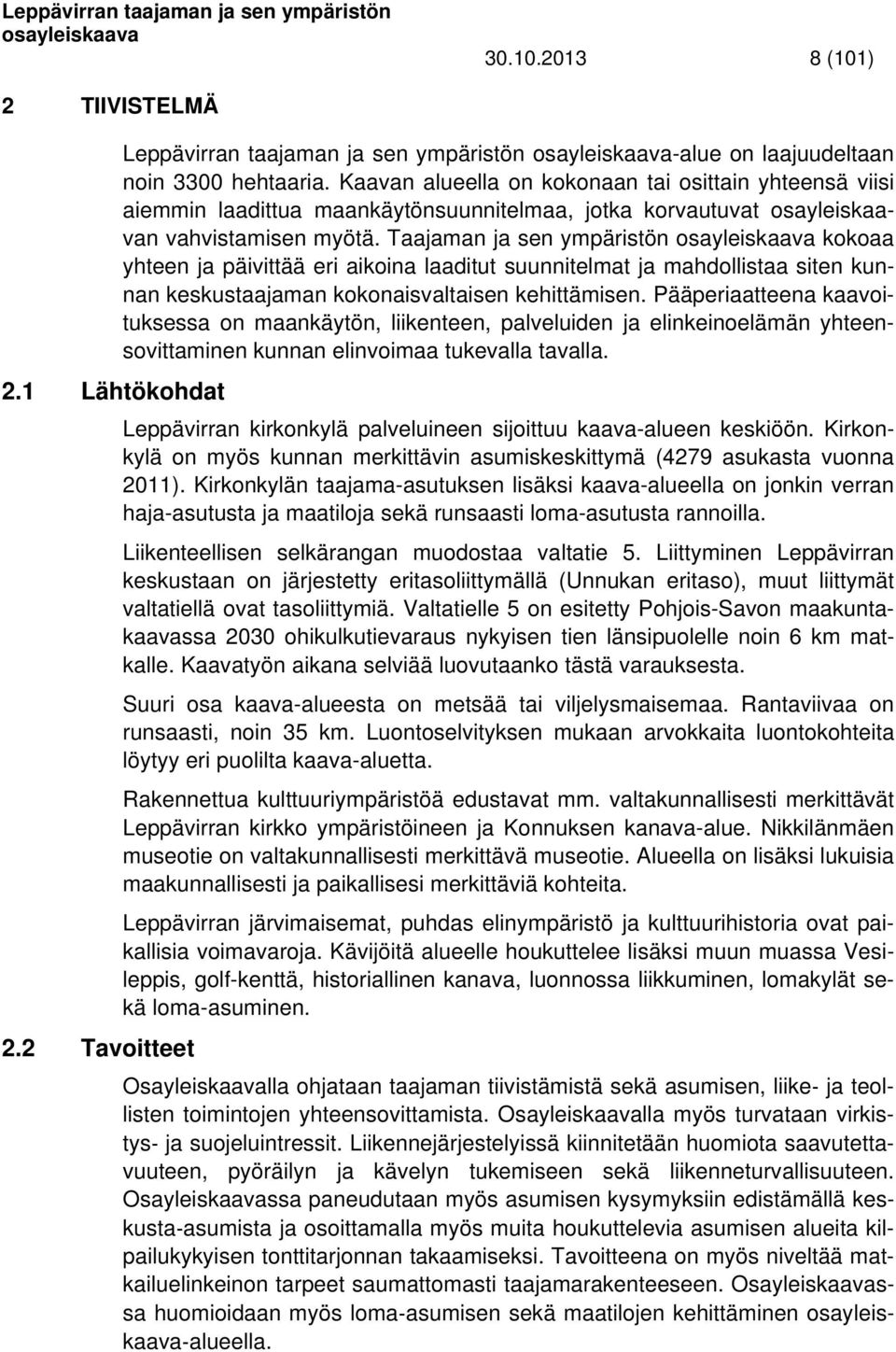 Taajaman ja sen ympäristön kokoaa yhteen ja päivittää eri aikoina laaditut suunnitelmat ja mahdollistaa siten kunnan keskustaajaman kokonaisvaltaisen kehittämisen.