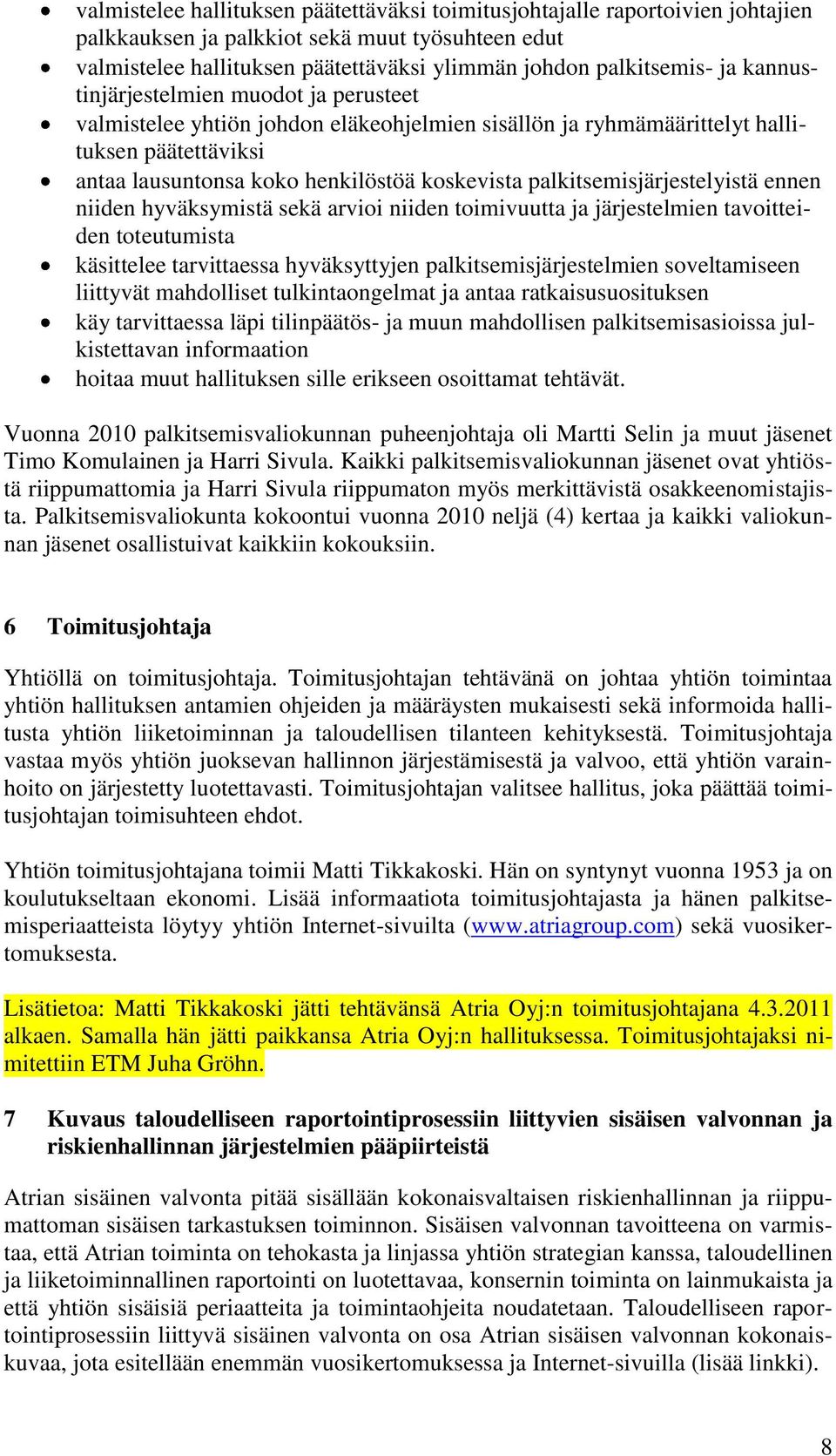 palkitsemisjärjestelyistä ennen niiden hyväksymistä sekä arvioi niiden toimivuutta ja järjestelmien tavoitteiden toteutumista käsittelee tarvittaessa hyväksyttyjen palkitsemisjärjestelmien