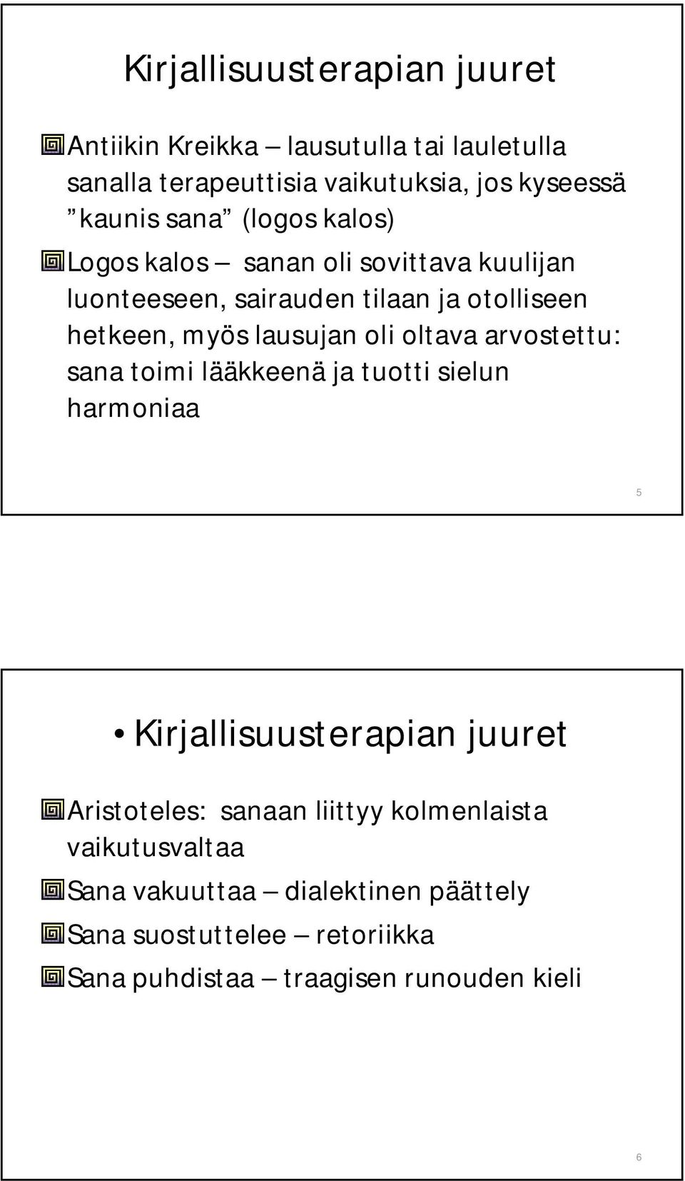 oli oltava arvostettu: sana toimi lääkkeenä ja tuotti sielun harmoniaa 5 Kirjallisuusterapian juuret Aristoteles: sanaan liittyy