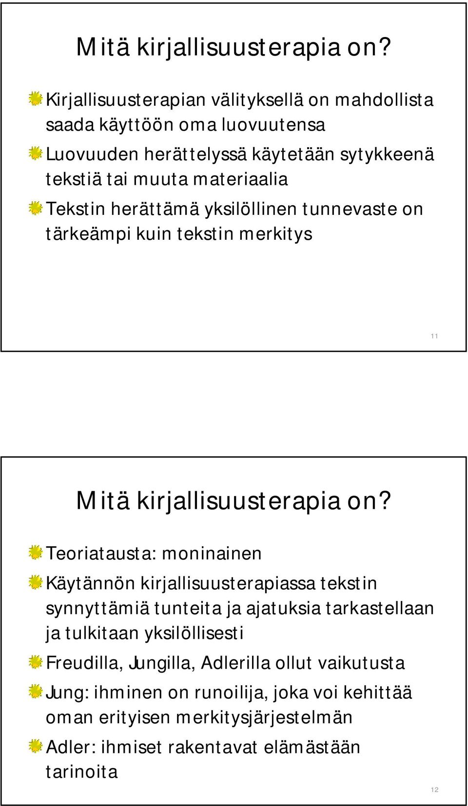 Tekstin herättämä yksilöllinen tunnevaste on tärkeämpi kuin tekstin merkitys 11  Teoriatausta: moninainen Käytännön kirjallisuusterapiassa tekstin