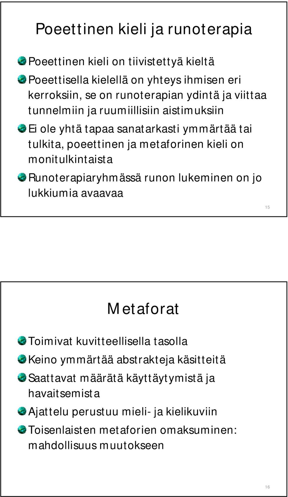 monitulkintaista Runoterapiaryhmässä runon lukeminen on jo lukkiumia avaavaa 15 Metaforat Toimivat kuvitteellisella tasolla Keino ymmärtää abstrakteja