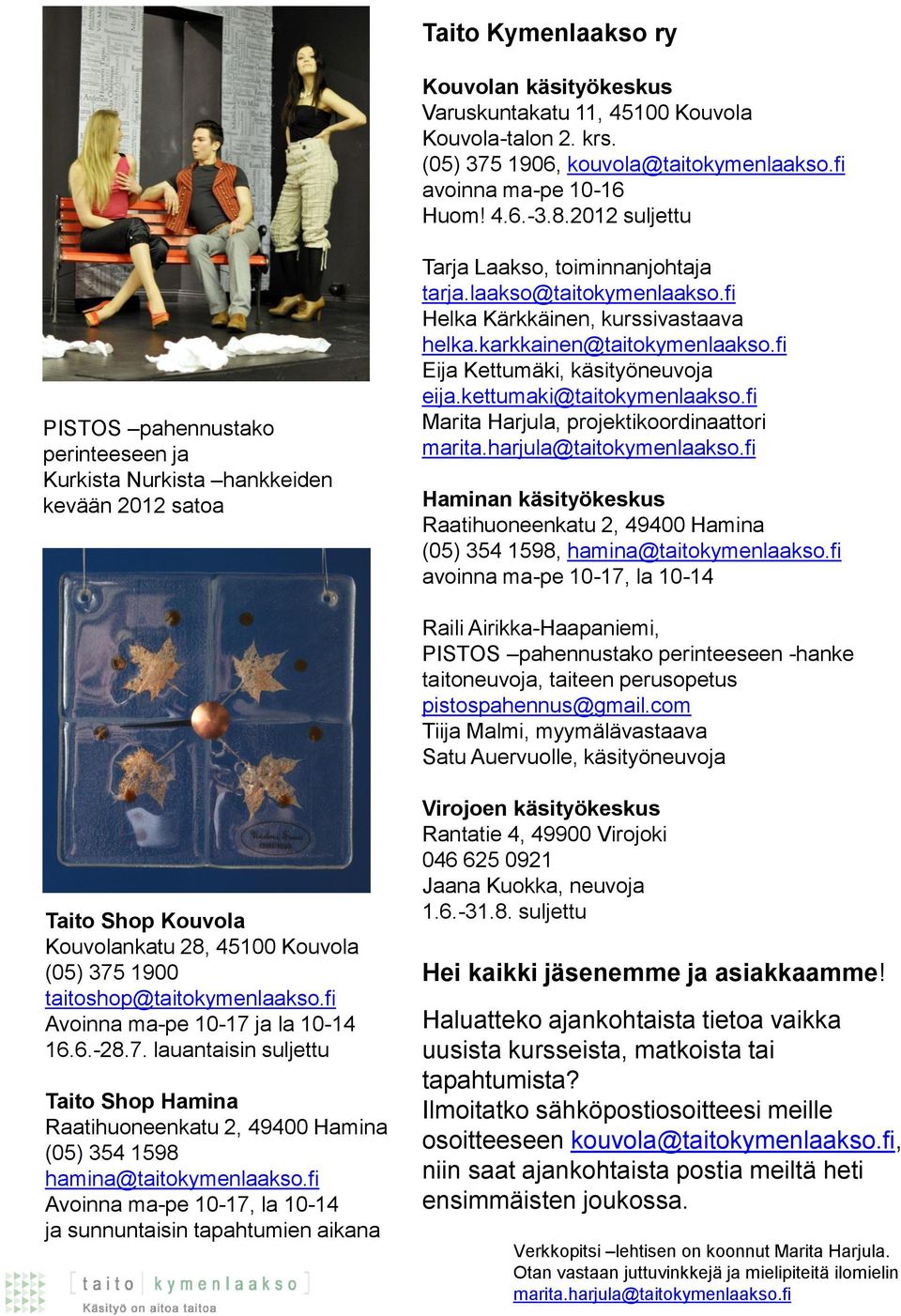 karkkainen@taitokymenlaakso.fi Eija Kettumäki, käsityöneuvoja eija.kettumaki@taitokymenlaakso.fi Marita Harjula, projektikoordinaattori marita.harjula@taitokymenlaakso.