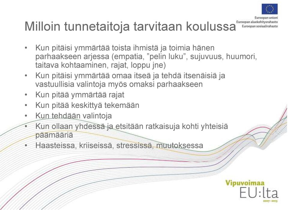 itsenäisiä ja vastuullisia valintoja myös omaksi parhaakseen Kun pitää ymmärtää rajat Kun pitää keskittyä tekemään Kun