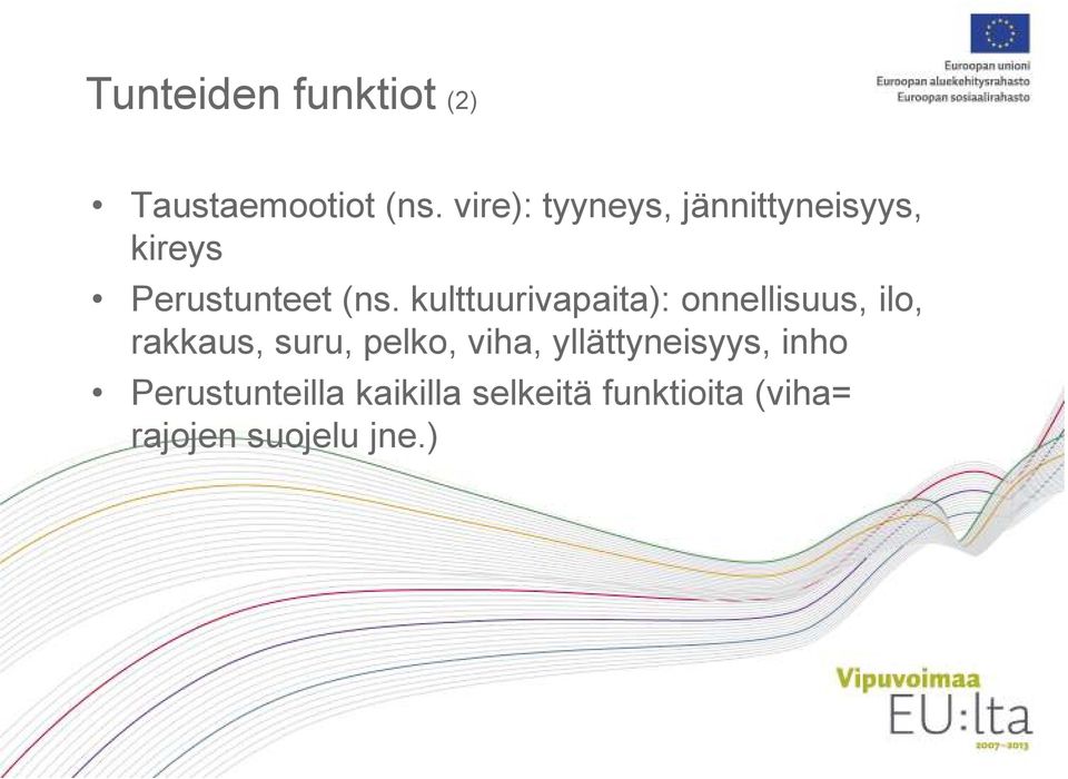 kulttuurivapaita): onnellisuus, ilo, rakkaus, suru, pelko, viha,