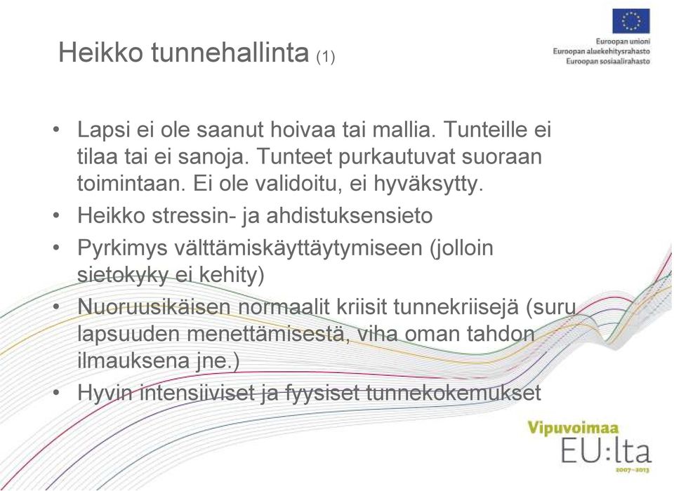 Heikko stressin- ja ahdistuksensieto Pyrkimys välttämiskäyttäytymiseen (jolloin sietokyky ei kehity)