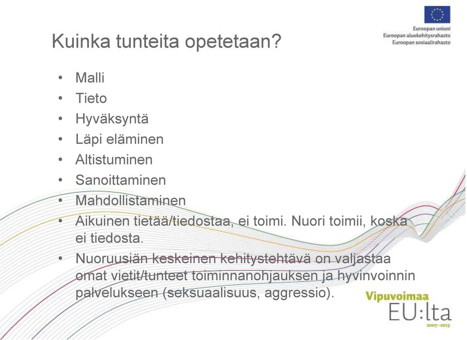 Aikuinen tietää/tiedostaa, ei toimi. Nuori toimii, koska ei tiedosta.