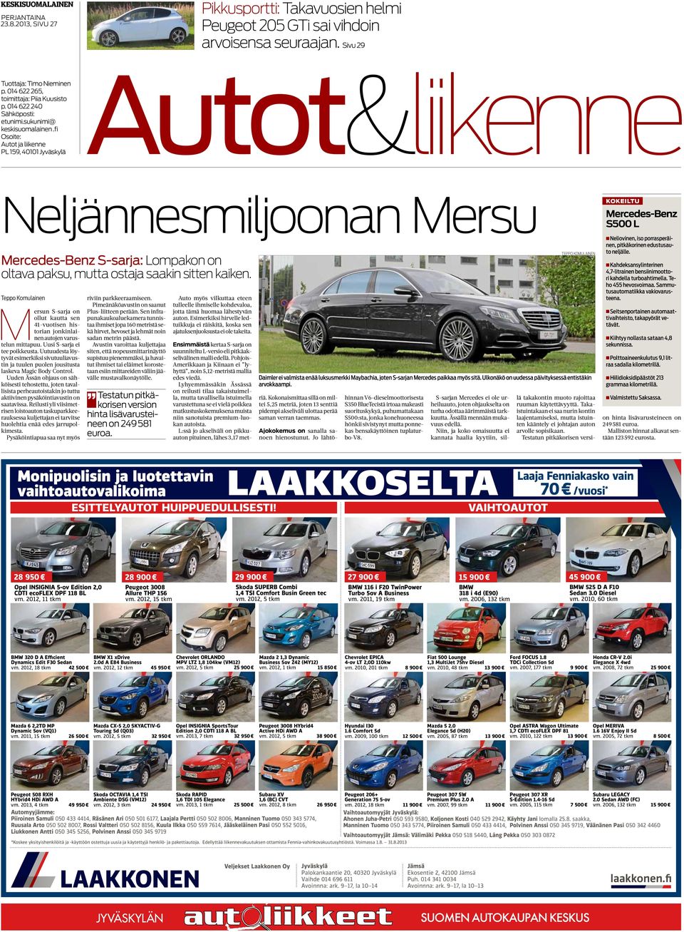 fi Osoite: PL 159, 40101 Autot&liikenne Neljännesmiljoonan Mersu Mercedes-Benz S-sarja: Lompakon on oltava paksu, mutta ostaja saakin sitten kaiken.
