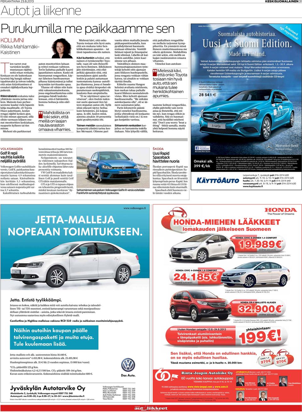 Rikkinäisistä renkaista tulee yllättävän monta juttua mieleen. Muinoin kun perheeseemme kuului vielä Japanin lahja maailmalle, eli Toyota Hiace pakettiauto, koslan rengas räjähti kesken ajon.